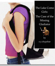 Title: The Lake Como Girls: The Case of the Missing Gladiator (Lake Como Girls Mystery Series), Author: e.y.chypchar