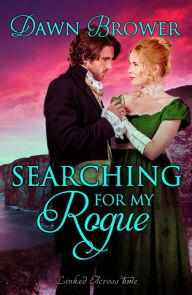 Title: Searching for My Rogue (Linked Across Time, #2), Author: Dawn Brower