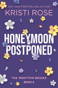 Title: Honeymoon Postponed: A Mr. & Mrs. Darcy Adventure (The Meryton Brides, #6), Author: Kristi Rose
