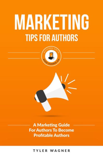 Marketing Tips For Authors (Authors Unite Book Series, #6)