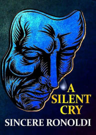 Title: A Silent Cry (Through The Silence), Author: Sincere Ronoldi