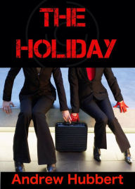 Title: The Holiday (SERPENT, #1), Author: Andrew Hubbert