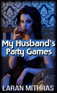Title: My Husband's Party Games, Author: Laran Mithras