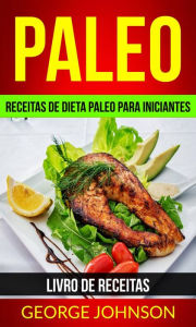 Title: Paleo: Receitas de dieta Paleo para iniciantes (Livro de receitas), Author: George Johnson