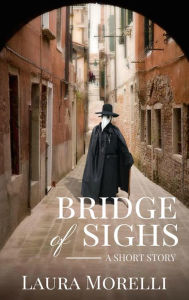Title: Bridge of Sighs: A Short Story of the Bubonic Plague, Author: Laura Morelli