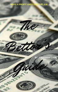 Title: The Bettor's Guide, Author: Jonathan Love