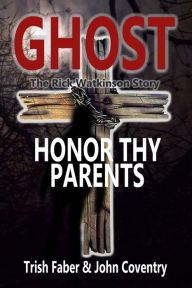 Title: Ghost - Honor Thy Parents, Author: Trish Faber