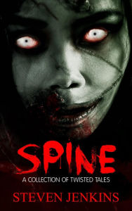 Title: Spine: A Collection of Twisted Tales, Author: Steven Jenkins