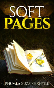 Title: Soft Pages, Author: Phumla Xuza Khanyile