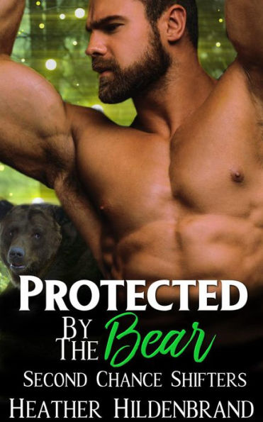 Protected By The Bear (Second Chance Shifters, #1)