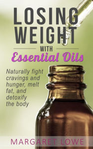 Title: Losing Weight with Essential Oils, Author: Margaret Lowe