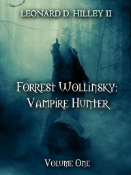 Title: Forrest Wollinsky: Vampire Hunter, Author: Leonard D. Hilley