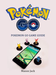 Title: Pokemon Go: Pokemon Go Game Guide, Author: Mason Jack