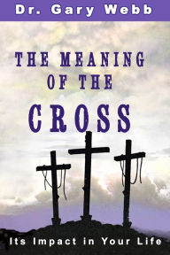 Title: The Meaning of the Cross, Author: Dr. Gary Webb
