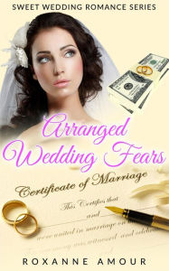 Title: Arranged Wedding Fears (Clean Contemporary Wedding Romance, #1), Author: Roxanne Amour