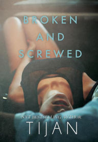 Title: Broken and Screwed (Broken and Screwed Series, #1), Author: Tijan