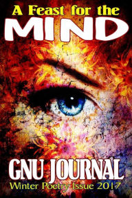 Title: A Feast for the Mind (GNU Journal Winter Poetry Issue 2017), Author: Multi-Author Anthology