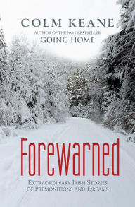 Title: Forewarned - Irish Stories of Premonitions and Dreams, Author: Colm Keane