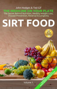 Title: HEALTH: SIRT FOOD The Secret Behind Diet, Healthy Weight Loss, Disease Prevention, Reversal & Longevity (The MEDICINE on your Plate, #1), Author: John Hodges