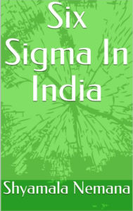 Title: Six Sigma In India, Author: Shyamala Nemana