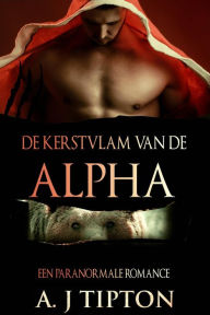 Title: De Kerstvlam van de Alpha, Author: AJ Tipton