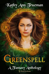 Title: Greenspell: A Fantasy Anthology, Author: Kathy Ann Trueman