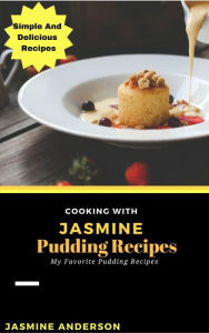 Title: Cooking with Jasmine; Pudding Recipes (Cooking With Series, #10), Author: Jasmine Anderson