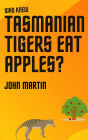 Who Knew Tasmanian Tigers Eat Apples! (Windy Mountain, #6)