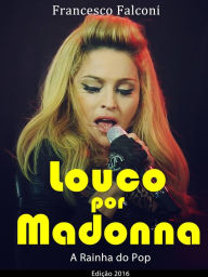 Title: Louco por Madonna - A Rainha do Pop, Author: Francesco Falconi
