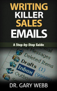 Title: Writing Killer Sales Emails, Author: Dr. Gary Webb