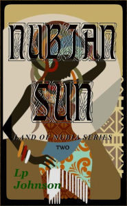 Title: Nubian Sun (In The Land Of Nubia, #2), Author: Lp Johnson