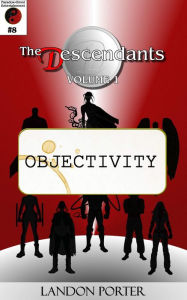 Title: The Descendants #8 - Objectivity (The Descendants Main Series, #8), Author: Landon Porter