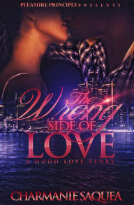 Title: The Wrong Side Of Love: A Hood Love Story, Author: Charmanie Saquea