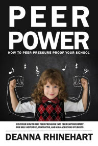 Title: Peer Power: How to Peer Pressure Proof Your School, Author: Deanna Rhinehart