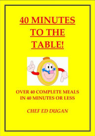 Title: 40 Minutes to the Table, Author: ed dugan