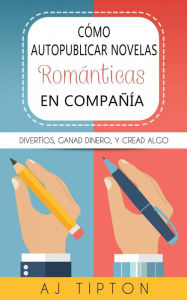 Title: Cómo autopublicar novelas románticas en compañía, Author: AJ Tipton