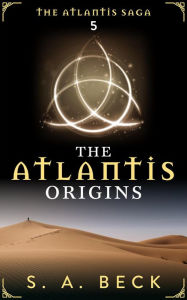 Title: The Atlantis Origins (The Atlantis Saga), Author: S.A. Beck