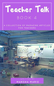 Title: Teacher Talk: A Collection of Magazine Articles for Teachers (Book 4), Author: Marsha Marie