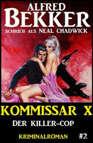 Title: Alfred Bekker Kommissar X #2: Der Killer-Cop, Author: Alfred Bekker