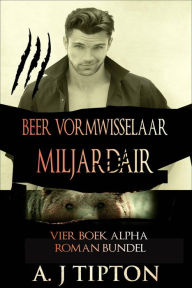 Title: Beer Vormwisselaar Miljardair: Vier Boek Alpha Roman Bundel, Author: AJ Tipton