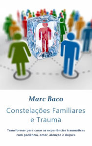 Title: Constelações Familiares e Trauma, Author: Marc Baco
