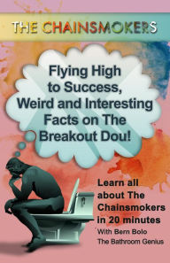 Title: The Chainsmokers (Flying High to Success Weird and Interesting Facts on The Breakout Dou!), Author: Bern Bolo