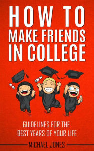 Title: How to Make Friends in College, Author: Michael Jones