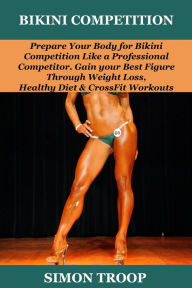 Title: Bikini Competition: Prepare Your Body, Author: Dorothy Mohl