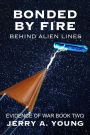 Bonded By Fire: Behind Alien Lines (Evidence of Space War, #2)