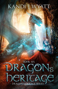 Title: Dragon's Heritage (Dragon Courage, #6), Author: Kandi J Wyatt