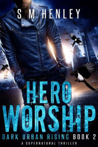 Title: Hero Worship (Dark Urban Rising, #2), Author: S M Henley