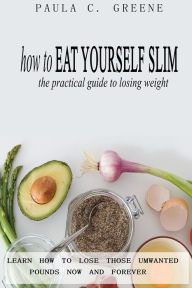 Title: How to Eat Yourself Slim, Author: Paula C. Greene