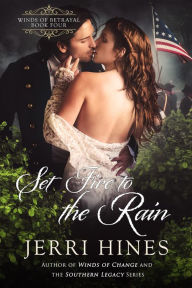 Title: Set Fire to the Rain (Winds of Betrayal, #4), Author: Jerri Hines