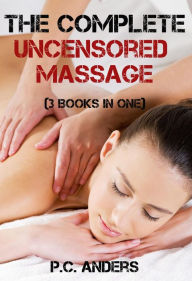 Title: The Complete Uncensored Massage (3 Books in One), Author: P.C. Anders